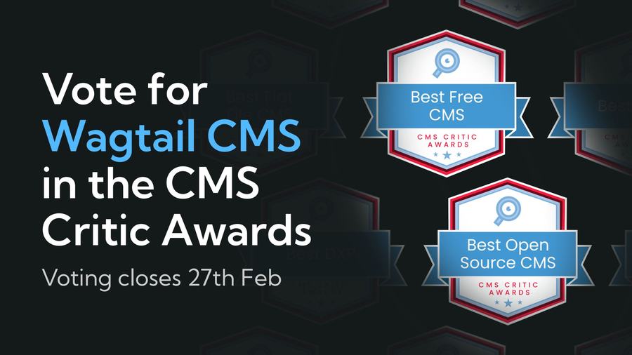 Vote for Wagtail in the CMS Critic Awards. Voting closes 27th Feb. Best Free CMS. Best Open Source CMS.