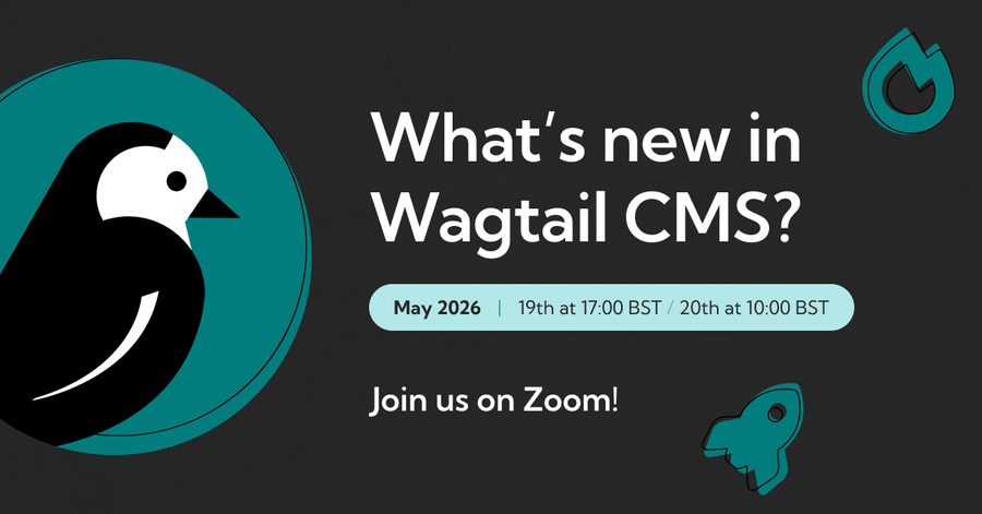 A Wagtail bird next to text that says What's New in Wagtail CMS? May 2026 19th at 17:00 BST, 20th at 10:00 BST. Join us on Zoom!