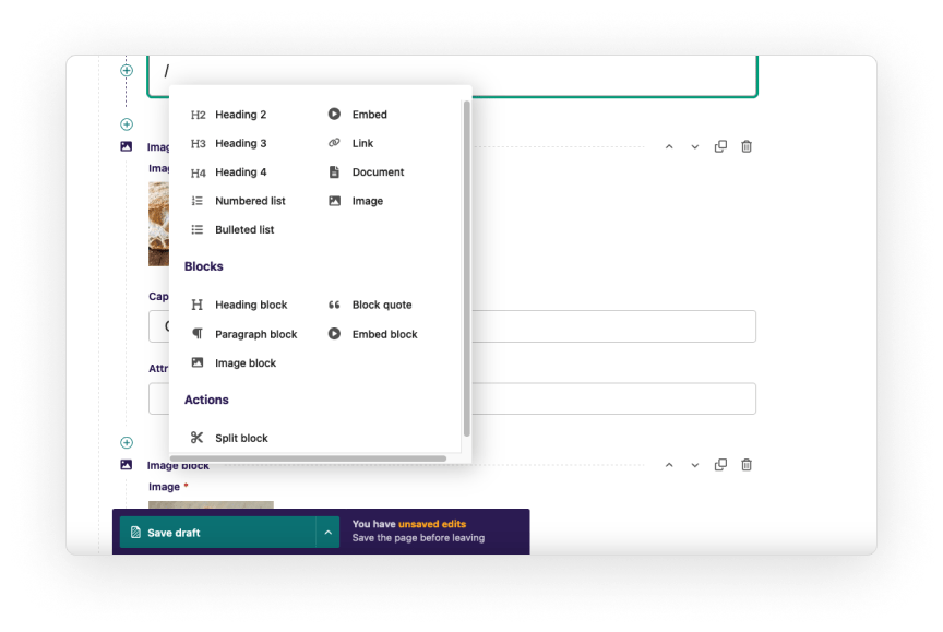 You're looking at an example screenshot of the Wagtail keyboard slash command that allows you to access formatting and block options from the keyboard.